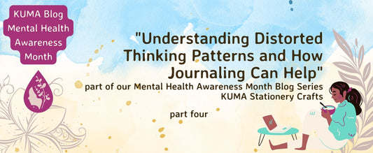 Understanding Distorted Thinking Patterns and How Journaling Can Help | KUMA Stationery Crafts 